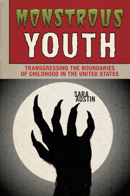Monstrous Youth - Transgressing the Boundaries of Childhood in the United States