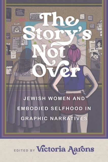 The Story's not Over - Jewish Women and Embodied Selfhood in Graphic Narratives