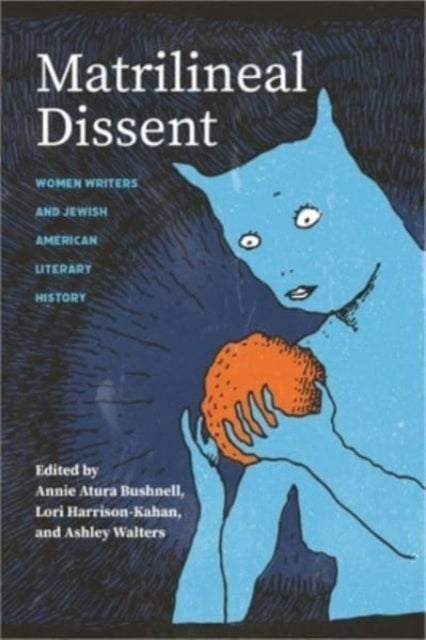 Matrilineal Dissent - Women Writers and Jewish American Literary History
