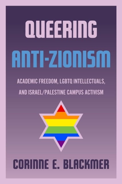 Queering Anti-Zionism - Academic Freedom, LGBTQ Intellectuals, and Israel/Palestine Campus Activism