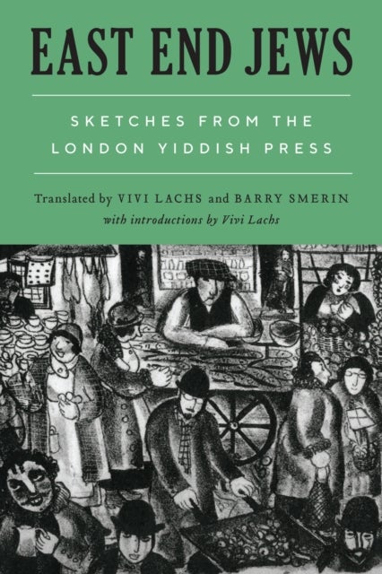 East End Jews - Sketches from the London Yiddish Press