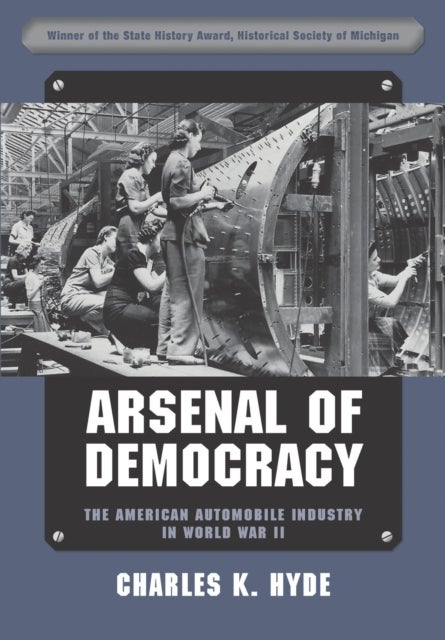 Arsenal of Democracy - The American Automobile Industry in World War II