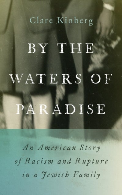 By the Waters of Paradise - An American Story of Racism and Rupture in a Jewish Family