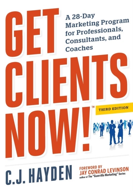 Get Clients Now! (TM) - A 28-Day Marketing Program for Professionals, Consultants, and Coaches