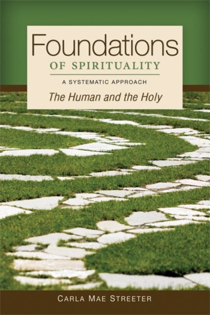 Foundations of Spirituality - The Human and the Holy; A Systematic Approach
