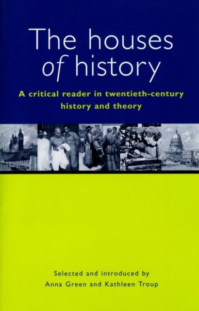 The Houses of History - A Criticial Reader in Twentieth-Century History and Theory