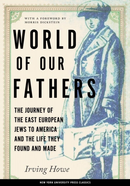 World of Our Fathers - The Journey of the East European Jews to America and the Life They Found and Made