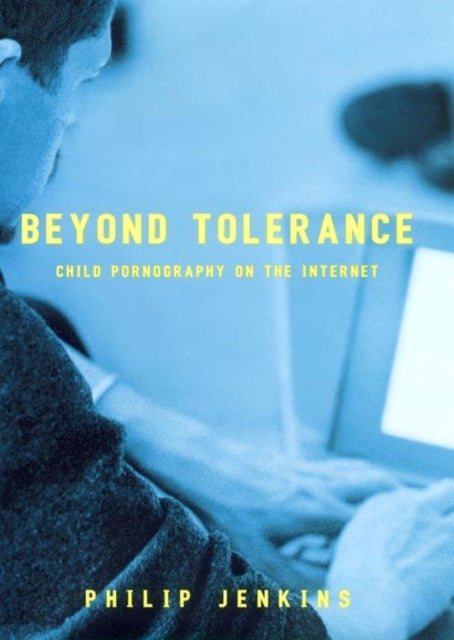Beyond Tolerance - Child Pornography on the Internet