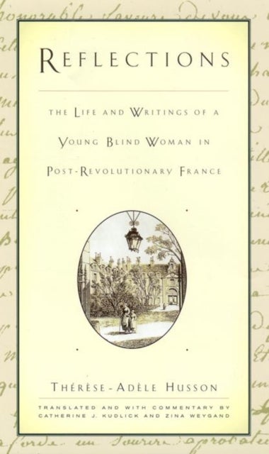 Reflections - The Life and Writings of a Young Blind Woman in Post-Revolutionary France