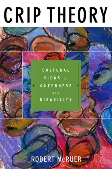 Crip Theory - Cultural Signs of Queerness and Disability