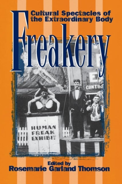 Freakery - Cultural Spectacles of the Extraordinary Body