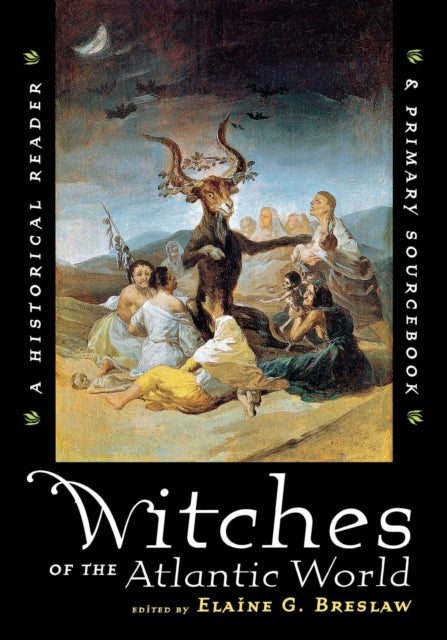 Witches of the Atlantic World - An Historical Reader and Primary Sourcebook