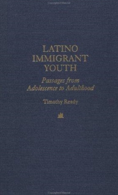 Latino Immigrant Youth - Passages from Adolescence to Adulthood
