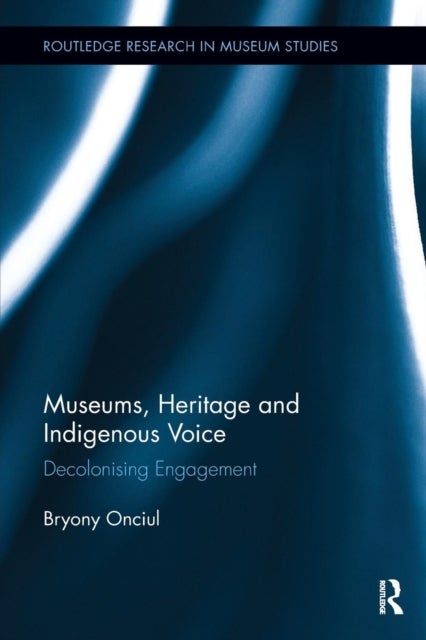 Museums, Heritage and Indigenous Voice - Decolonizing Engagement