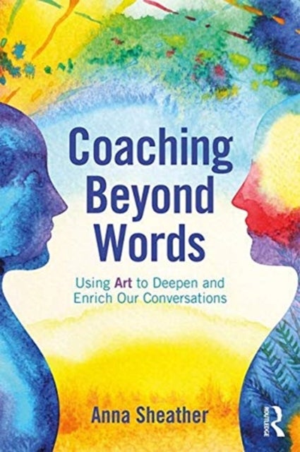 Coaching Beyond Words - Using Art to Deepen and Enrich Our Conversations