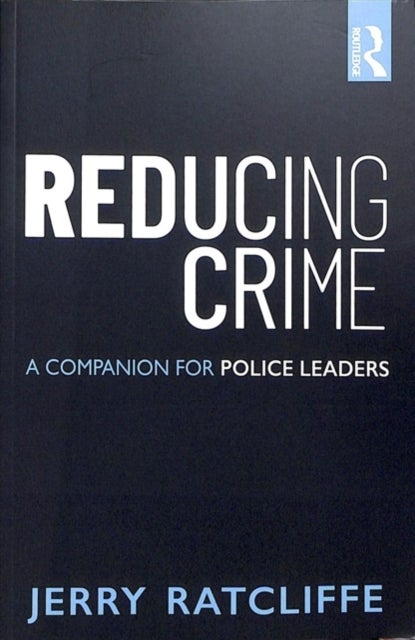 Reducing Crime - A Companion for Police Leaders
