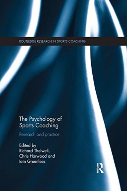The Psychology of Sports Coaching - Research and Practice