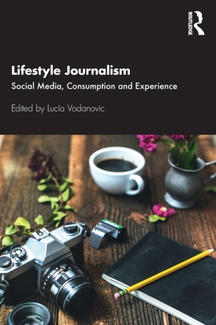 Lifestyle Journalism - Social Media, Consumption and Experience