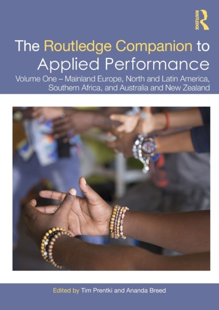 The Routledge Companion to Applied Performance - Volume One – Mainland Europe, North and Latin America, Southern Africa, and Australia and New Zealand