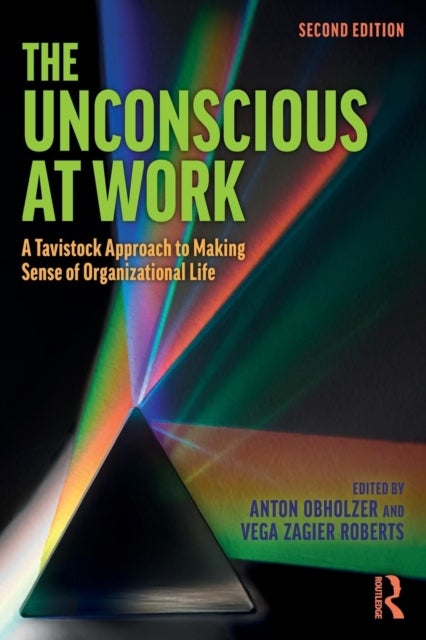 The Unconscious at Work - A Tavistock Approach to Making Sense of Organizational Life