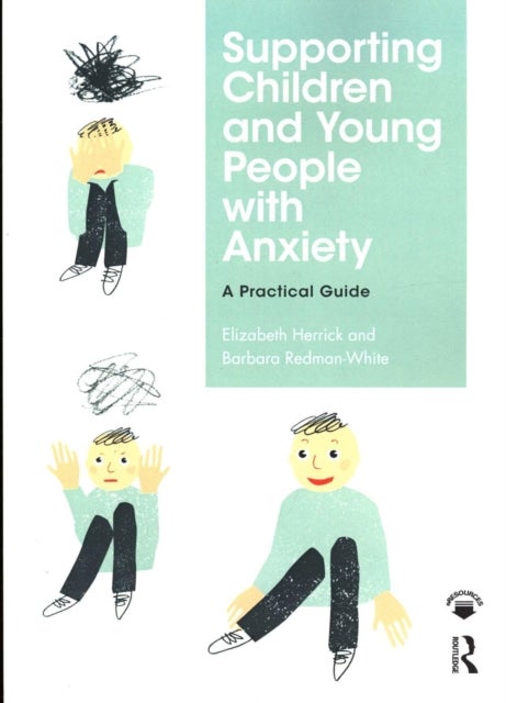 Supporting Children and Young People with Anxiety - A Practical Guide