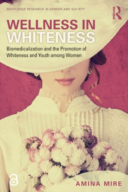 Wellness in Whiteness - Biomedicalization and the Promotion of Whiteness and Youth among Women