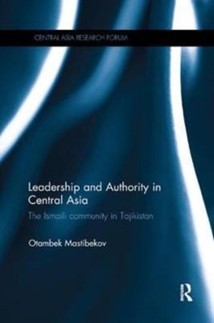 Leadership and Authority in Central Asia - The Ismaili Community in Tajikistan