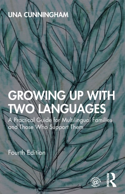 Growing Up with Two Languages - A Practical Guide for Multilingual Families and Those Who Support Them