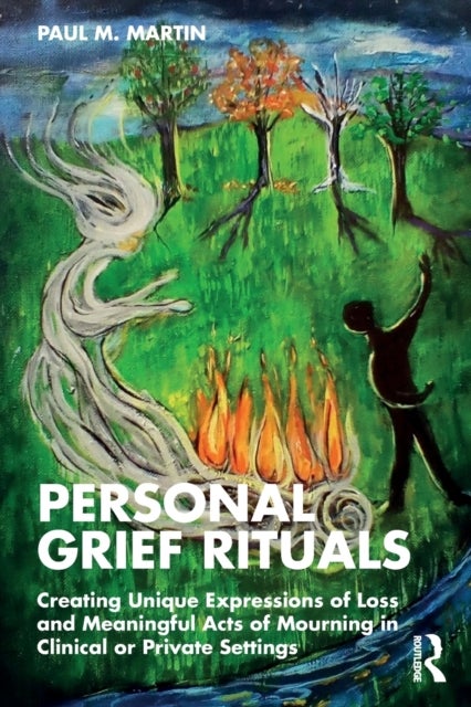 Personal Grief Rituals - Creating Unique Expressions of Loss and Meaningful Acts of Mourning in Clinical or Private Settings