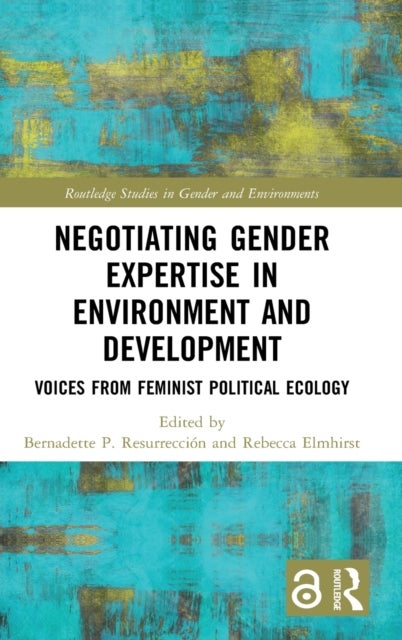 Negotiating Gender Expertise in Environment and Development - Voices from Feminist Political Ecology