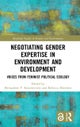 Negotiating Gender Expertise in Environment and Development