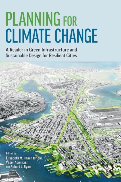 Planning for Climate Change - A Reader in Green Infrastructure and Sustainable Design for Resilient Cities