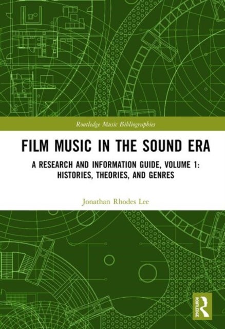 Film Music in the Sound Era - A Research and Information Guide, Volume 1: Histories, Theories, and Genres