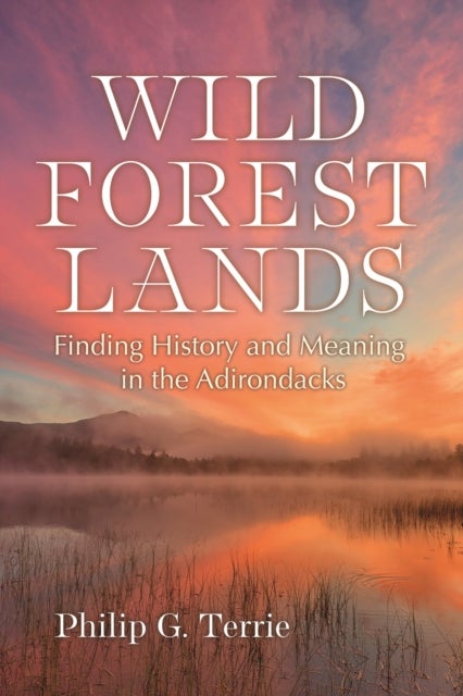 Wild Forest Lands - Finding History and Meaning in the Adirondacks