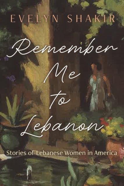 Remember Me to Lebanon - Stories of Lebanese Women in America