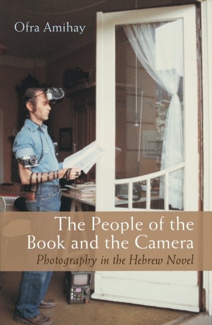 The People of the Book and the Camera - Photography in the Hebrew Novel