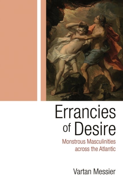 Errancies of Desire - Monstrous Masculinities Across the Atlantic