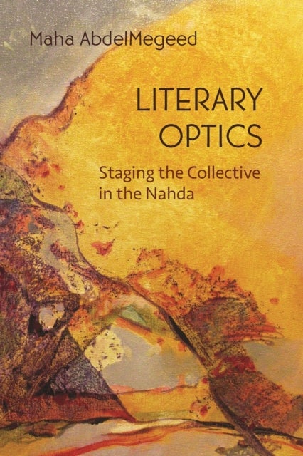 Literary Optics - Staging the Collective in the Nahda