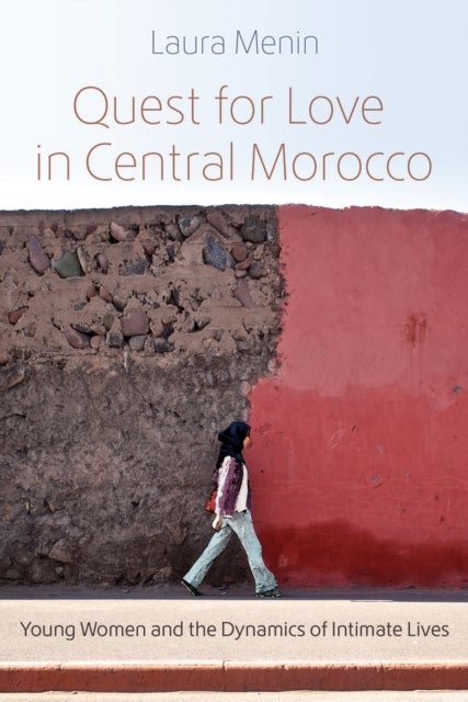 Quest for Love in Central Morocco - Young Women and the Dynamics of Intimate Lives