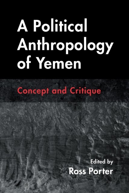 A Political Anthropology of Yemen - Concept and Critique