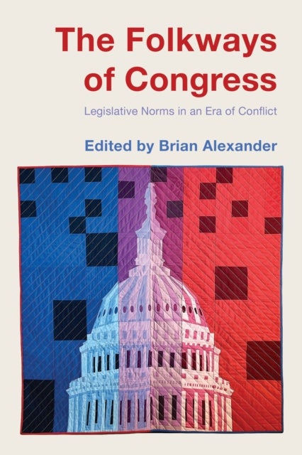 The Folkways of Congress - Legislative Norms in an Era of Conflict
