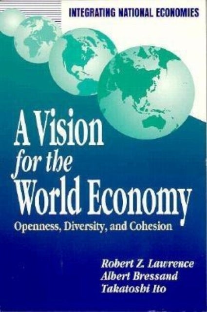 A Vision for the World Economy - Openness, Diversity, and Cohesion