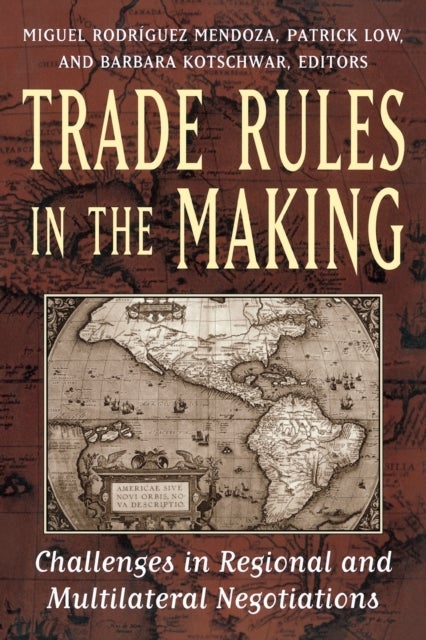 Trade Rules in the Making - Challenges in Regional and Multilateral Negotiations