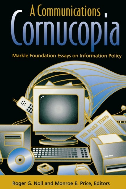 A Communications Cornucopia - Markle Foundation Essays on Information Policy