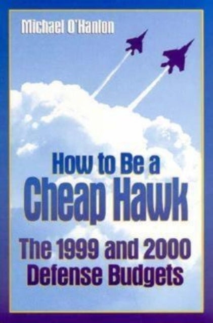 How to Be a Cheap Hawk - The 1999 and 2000 Defense Budgets