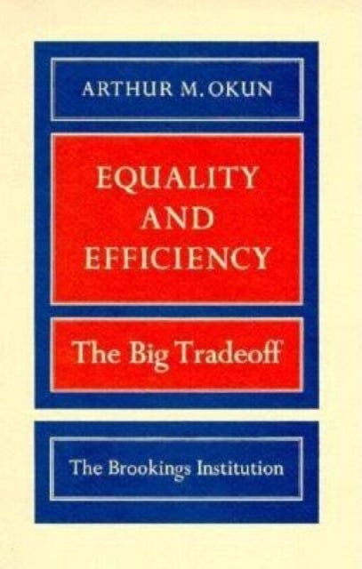 Equality and Efficiency - The Big Tradeoff