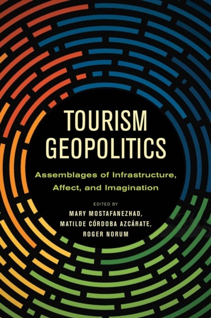 Tourism Geopolitics - Assemblages of Infrastructure, Affect, and Imagination