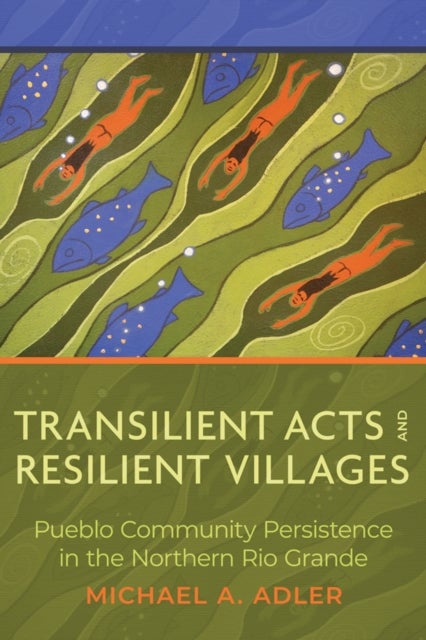 Transilient Acts and Resilient Villages - Pueblo Community Persistence in the Northern Rio Grande