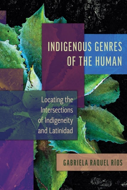 Indigenous Genres of the Human - Locating the Intersections of Indigeneity and Latinidad