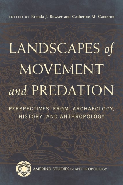 Landscapes of Movement and Predation - Perspectives from Archaeology, History, and Anthropology